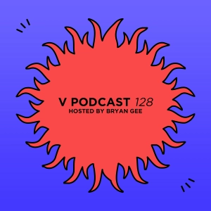 V Podcast 128 - Hosted by Bryan Gee