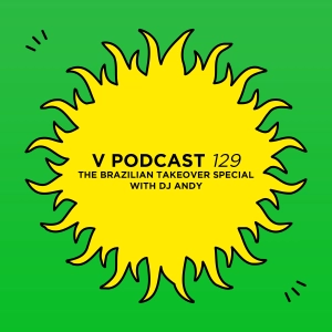 V Podcast 129 - The Brazilian Takeover Special with DJ Andy