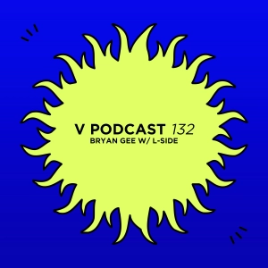 V Podcast 132 - Hosted by Bryan Gee w/ L-Side