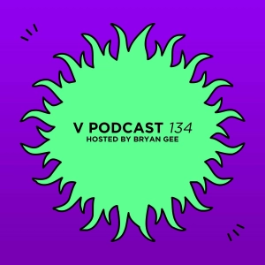V Podcast 134 - Hosted by Bryan Gee