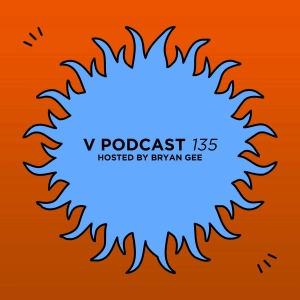 V Podcast 135 - Hosted by Bryan Gee