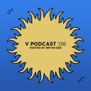 V Podcast 136 - Hosted by Bryan Gee