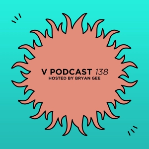 V Podcast 138 - Hosted by Bryan Gee