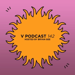 V Podcast 142 - Hosted by Bryan Gee