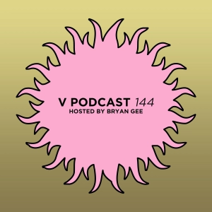 V Podcast 144 - Hosted by Bryan Gee