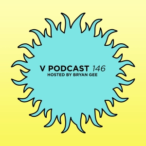 V Podcast 146 - Hosted by Bryan Gee