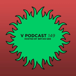 V Podcast 149 - Hosted by Bryan Gee
