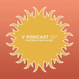 V Podcast 157 - Hosted Bryan Gee