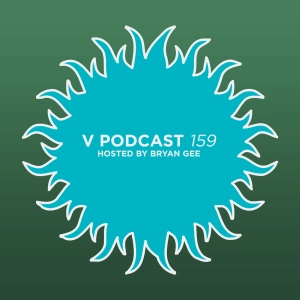 V Podcast 159 - Hosted Bryan Gee feat. A-Audio