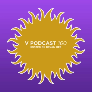 V Podcast 160 - Hosted Bryan Gee feat. Hurrian