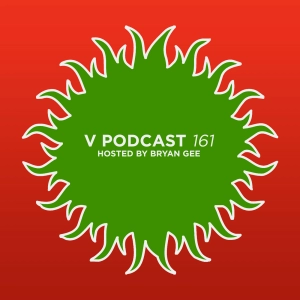 V Podcast 161 - Hosted Bryan Gee feat. Paul T and Edward Oberon