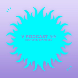 V Podcast 168 - Hosted Bryan Gee