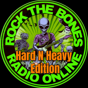 Rock The Bones Radio - Hard N Heavy Edition