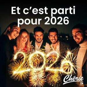 CHERIE ET C'EST PARTI POUR 2026