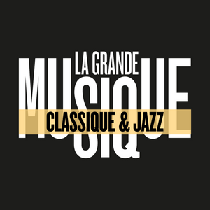 LA GRANDE MUSIQUE Classique & Jazz