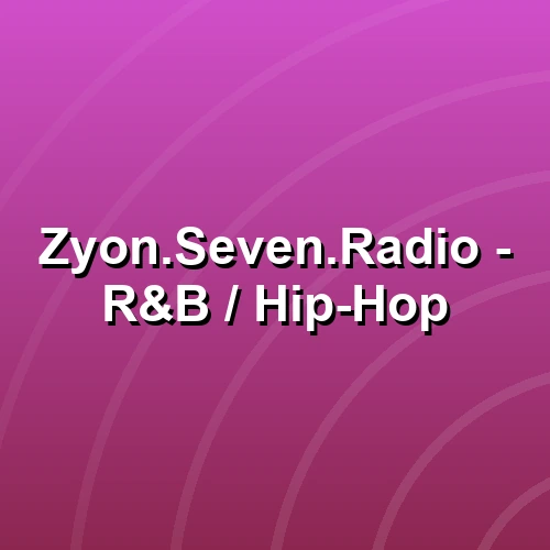 Zyon.Seven.Radio - R&B / Hip-Hop