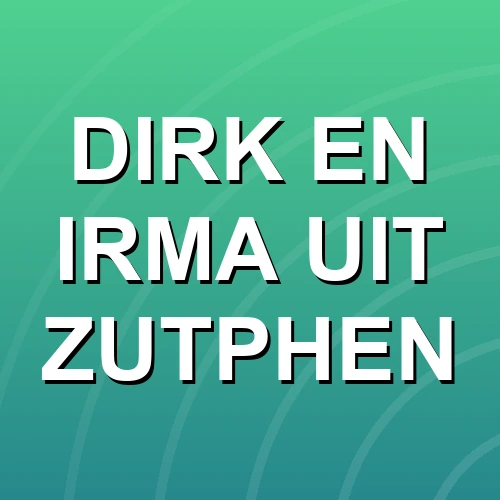 DIRK EN IRMA UIT ZUTPHEN
