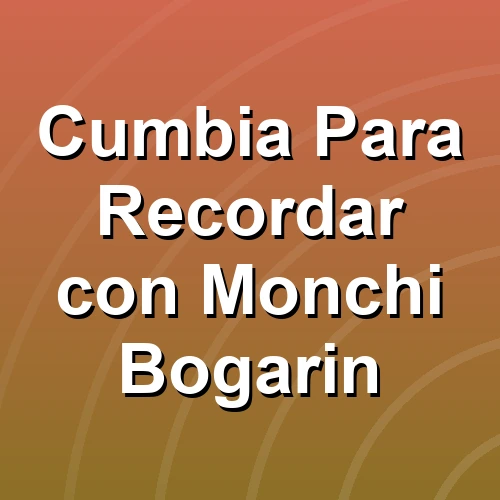 Cumbia Para Recordar con Monchi Bogarin